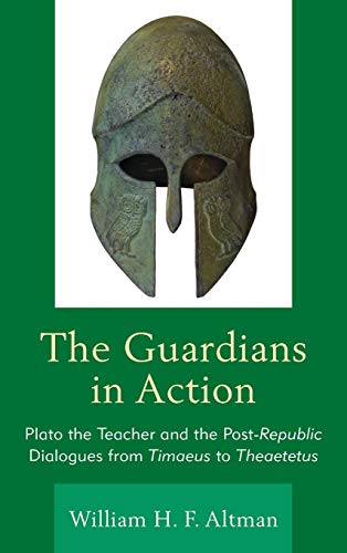 The Guardians in Action: Plato the Teacher and the Post-Republic Dialogues from Timaeus to Theaetetus