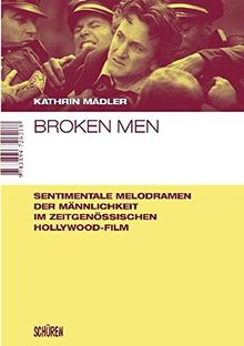 Broken Men: Sentimentale Melodramen der Männlichkeit im zeitgenössischen Hollywood-Film von Kathrin Mädler | Buch | Zustand gut