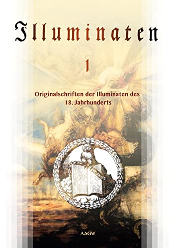 Illuminaten I: Originalschriften der Illuminaten des 18. Jahrhunderts