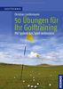 50 Übungen für Ihr Golftraining - Mit System das Spiel verbessern