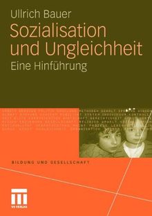 Sozialisation und Ungleichheit: Eine Hinführung (Bildung und Gesellschaft)