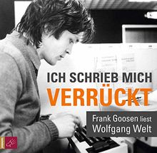 Ich schrieb mich verrückt: Frank Goosen liest Wolfgang Welt