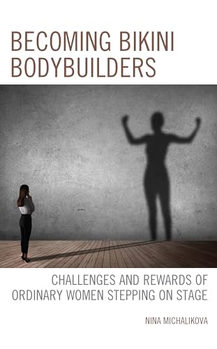 Becoming Bikini Bodybuilders: Challenges and Rewards of Ordinary Women Stepping on Stage
