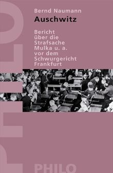 Auschwitz. Bericht über die Strafsache gegen Mulka u.a. vor dem Schwurgericht Frankfurt