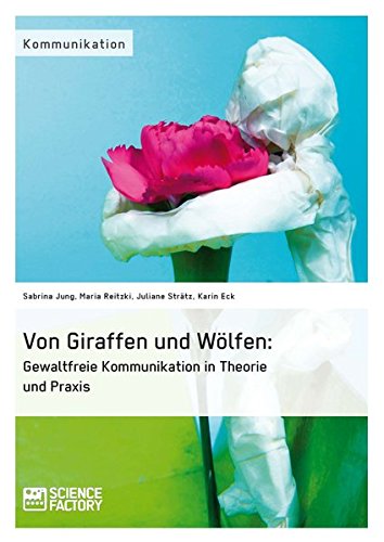 Von Giraffen und Wölfen: Gewaltfreie Kommunikation in Theorie und Praxis