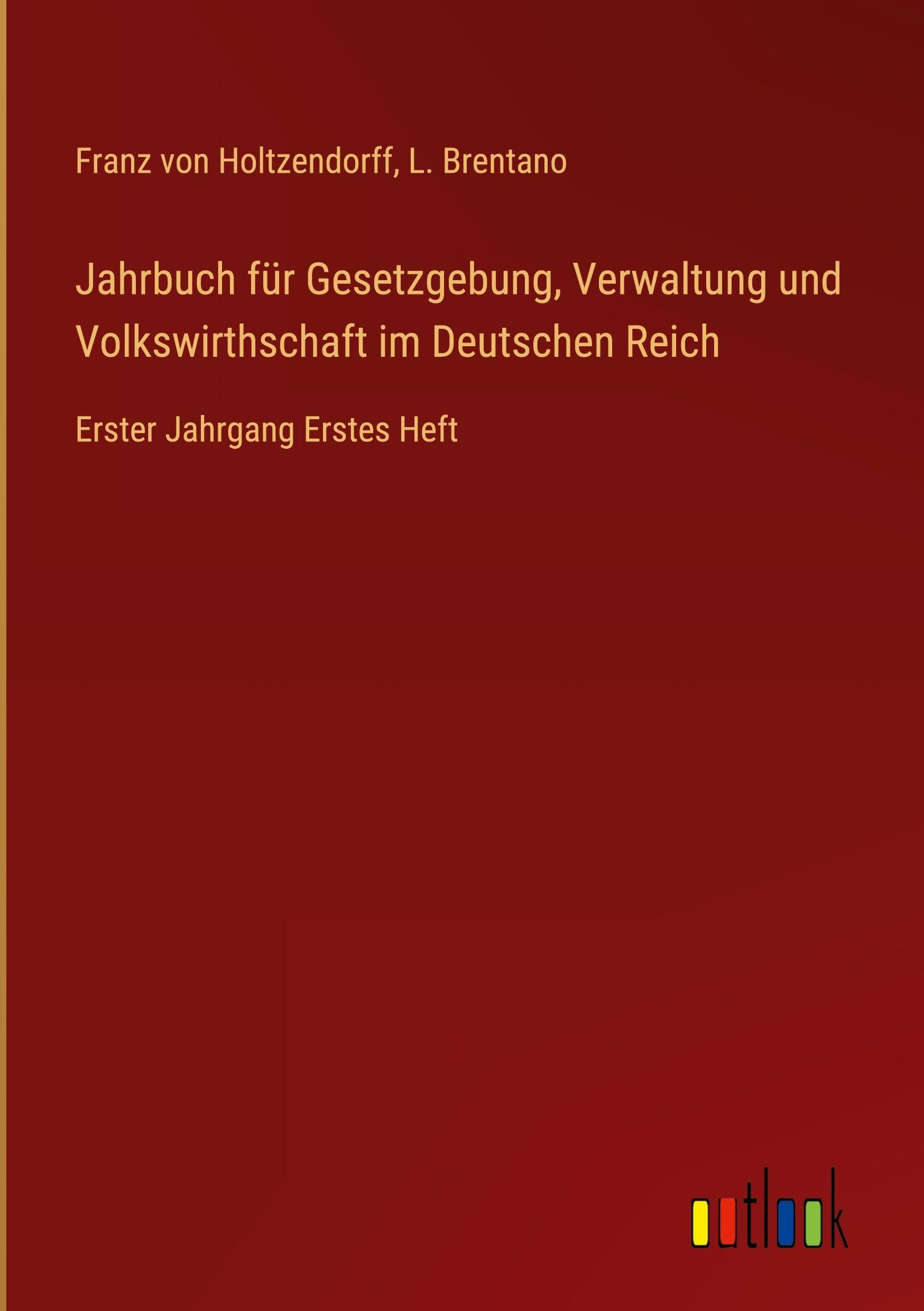 Jahrbuch für Gesetzgebung, Verwaltung und Volkswirthschaft im Deutschen Reich: Erster Jahrgang Erstes Heft