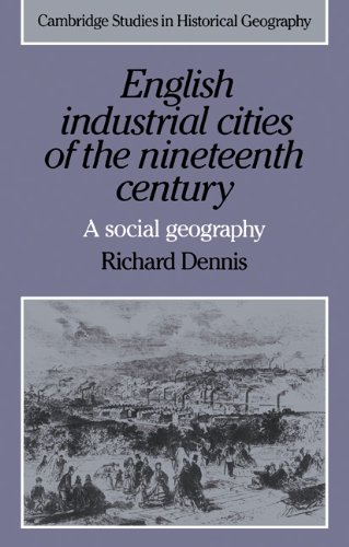 English Industrial Cities 19C: A Social Geography (Cambridge Studies in Historical Geography, Band 4)