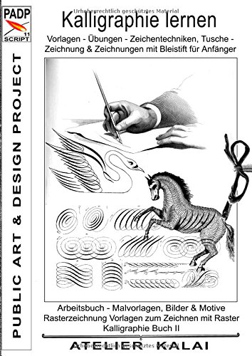 PADP-Script 11: Kalligraphie lernen Vorlagen - Übungen - Zeichentechniken, Tuschezeichnung & Zeichnungen mit Bleistift für Anfänger.: Arbeitsbuch - ... II  (PADP - Muster-Vorlagen & Design-Ideen)