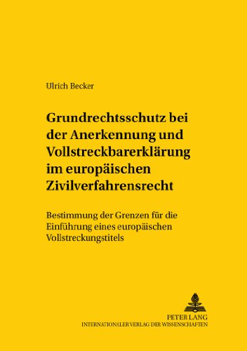 Grundrechtsschutz bei der Anerkennung und Vollstreckbarerklärung im europäischen Zivilverfahrensrecht: Bestimmung der Grenzen für die Einführung eines ... / Comparative and International Law Studies)