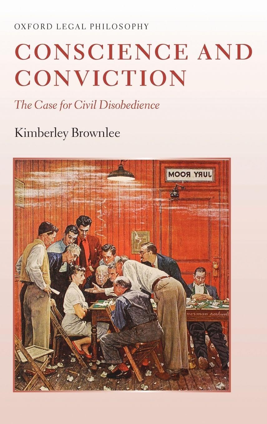 CONSCIENCE & CONVICTION OLPH C: The Case for Civil Disobedience (Oxford Legal Philosophy)