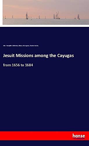 Jesuit Missions among the Cayugas: from 1656 to 1684