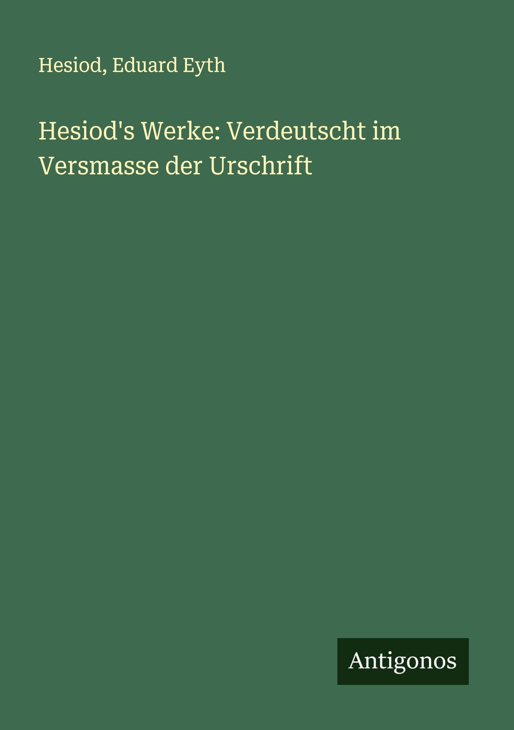 Hesiod's Werke: Verdeutscht im Versmasse der Urschrift