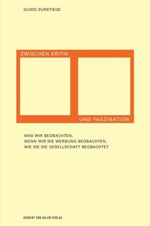 Zwischen Kritik und Faszination. Was wir beobachten, wenn wir die Werbung beobachten, wie sie die Gesellschaft beobachtet