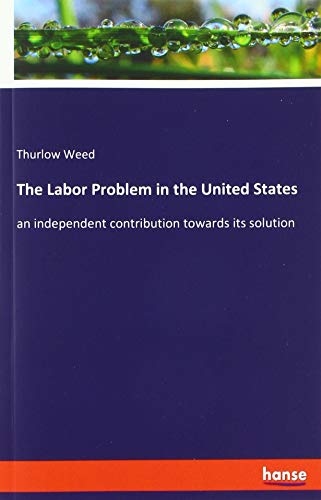 The Labor Problem in the United States: an independent contribution towards its solution
