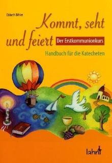 Kommt, seht und feiert. Der Erstkommunionkurs: Handbuch für die Katecheten