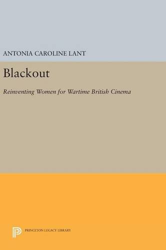 Blackout: Reinventing Women for Wartime British Cinema (Princeton Legacy Library, Band 1206)
