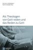 Als Theologen von Gott reden: Theologie in Gottesdienst und Gesellschaft