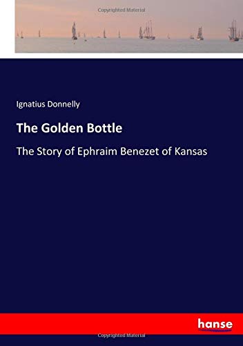 The Golden Bottle: The Story of Ephraim Benezet of Kansas