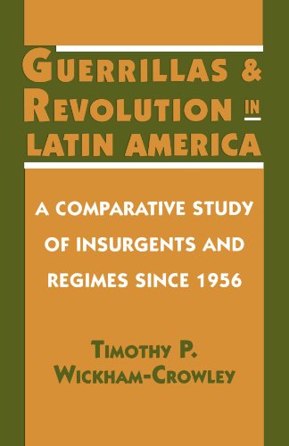 Guerrillas and Revolution in Latin America: A Comparative Study of Insurgents and Regimes Since 1956
