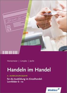 Handeln im Handel: 2. Ausbildungsjahr im Einzelhandel: Lernfelder 6 bis 10: Schülerbuch, 6., erweiterte Auflage, 2012