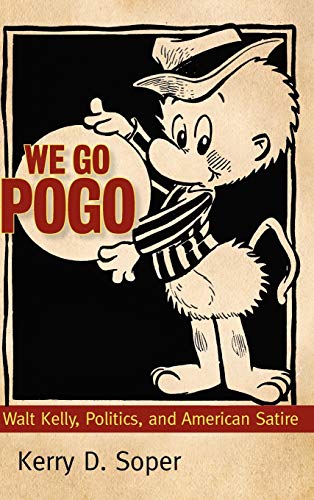 We Go Pogo: Walt Kelly, Politics, and American Satire (Great Comics Artists Series)
