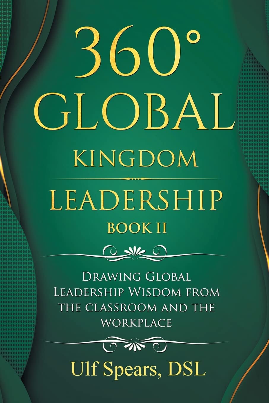 360° Global Kingdom Leadership Book Ii: Drawing Global Leadership Wisdom from the Classroom and the Workplace