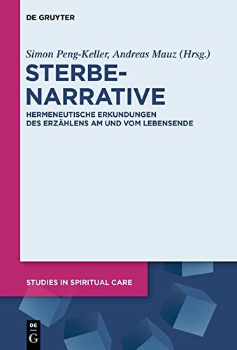 Sterbenarrative: Hermeneutische Erkundungen des Erzählens am und vom Lebensende (Studies in Spiritual Care, Band 4)