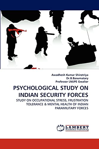 PSYCHOLOGICAL STUDY ON INDIAN SECURITY FORCES: STUDY ON OCCUPATIONAL STRESS, FRUSTRATION TOLERANCE & MENTAL HEALTH OF INDIAN PARAMILITARY FORCES