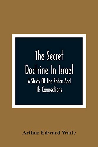 Waite, Arthur Edward The Secret Doctrine In Israel; A Study Of The Zohar And Its Connections