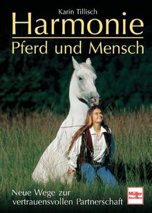 Harmonie - Pferd und Mensch: Neue Wege zur vertrauensvollen Partnerschaft