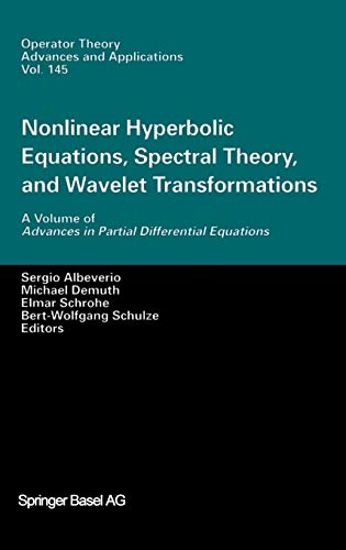 Nonlinear Hyperbolic Equations, Spectral Theory, and Wavelet Transformations: A Volume of Advances in Partial Differential Equations (Operator Theory: Advances and Applications, 145, Band 145)