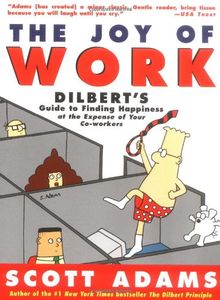 The Joy of Work: Dilbert's Guide to Finding Happiness at the Expense of Your Co-Workers