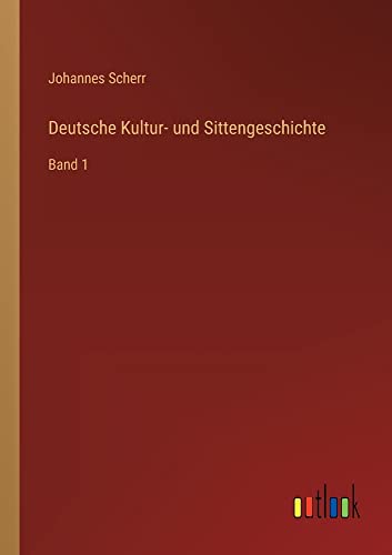 Deutsche Kultur- und Sittengeschichte: Band 1