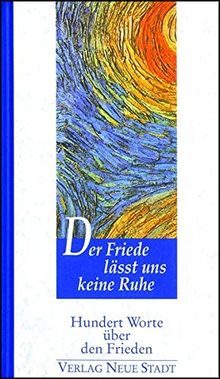 Der Friede lässt uns keine Ruhe: Hundert Worte über den Frieden