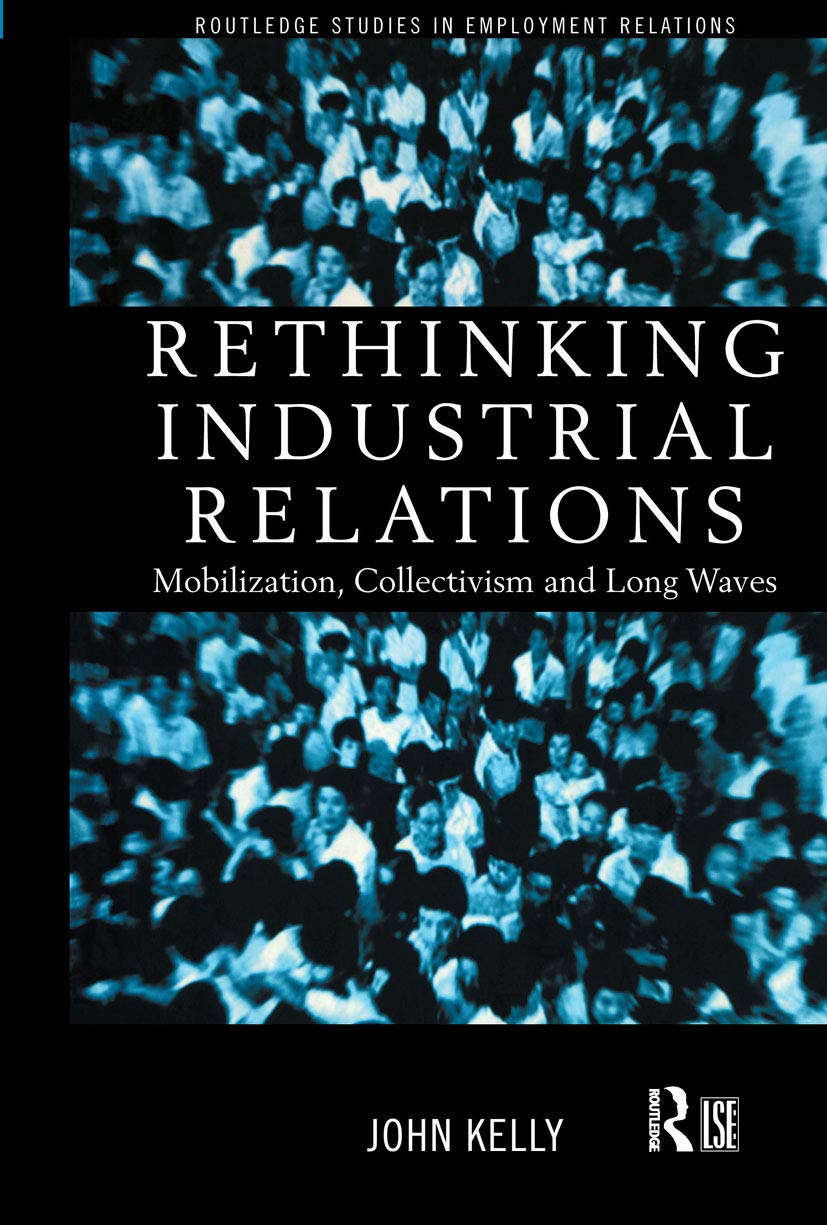 Rethinking Industrial Relations: Mobilisation, Collectivism and Long Waves (Routledge Studies in Employment Relations)