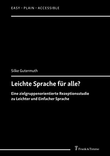 Leichte Sprache für alle?: Eine zielgruppenorientierte Rezeptionsstudie zu Leichter und Einfacher Sprache (Easy – Plain – Accessible)