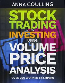 Stock Trading & Investing Using Volume Price Analysis: Over 200 worked examples