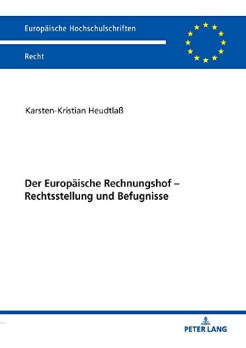 Der Europäische Rechnungshof – Rechtsstellung und Befugnisse: Dissertationsschrift (Europäische Hochschulschriften Recht, Band 6130)