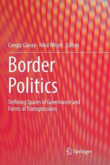 Border Politics: Defining Spaces of Governance and Forms of Transgressions