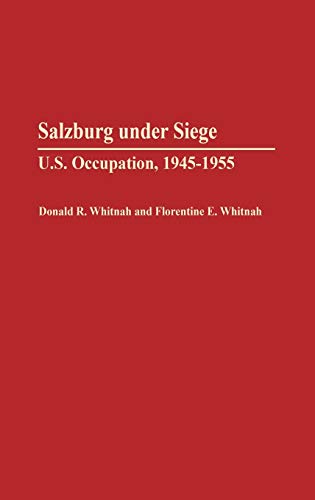 Salzburg Under Siege: U.S. Occupation, 1945-1955 (Contributions in Military Studies)