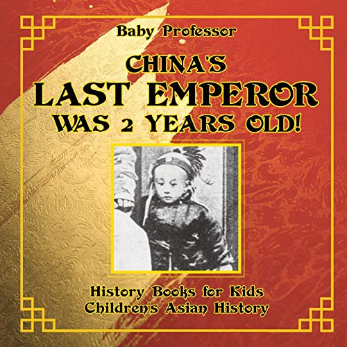 China's Last Emperor was 2 Years Old! History Books for Kids Children's Asian History