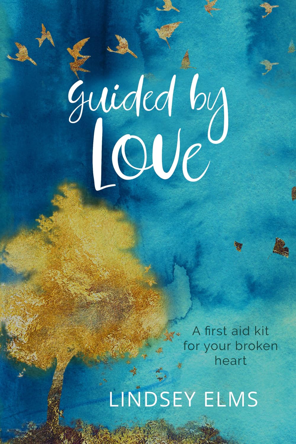 Guided by Love: A first aid kit for your broken heart
