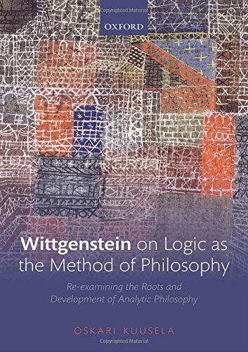 Oskari Kuusela Wittgenstein On Logic As The Method Of Philosophy