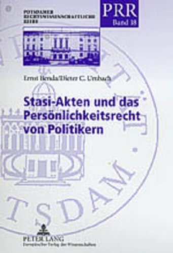 Stasi-Akten und das Persönlichkeitsrecht von Politikern: Unter Mitwirkung von Franz-Wilhelm Dollinger (Potsdamer Rechtswissenschaftliche Reihe)