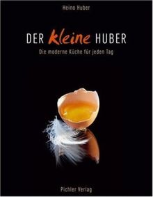 Der kleine Huber: Die moderne Küche für jeden Tag