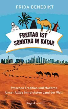 Freitag ist Sonntag in Katar: Zwischen Tradition und Moderne - Unser Alltag im reichsten Land der Welt