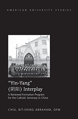 «Yin-Yang» Interplay: A Renewed Formation Program for the Catholic Seminary in China (American University Studies)