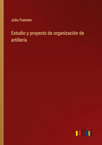 Estudio y proyecto de organización de artillería
