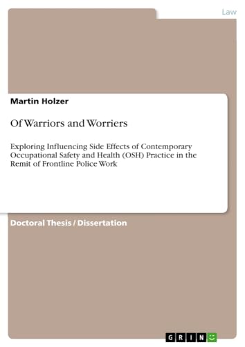 Of Warriors and Worriers: Exploring Influencing Side Effects of Contemporary Occupational Safety and Health (OSH) Practice in the Remit of Frontline Police Work