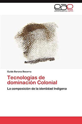 Tecnologías de dominación Colonial: La composición de la identidad Indígena